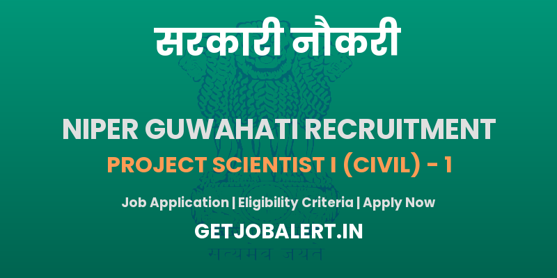 NIPER Guwahati Project Scientist I Recruitment 2025 - Apply Online for 01 Posts