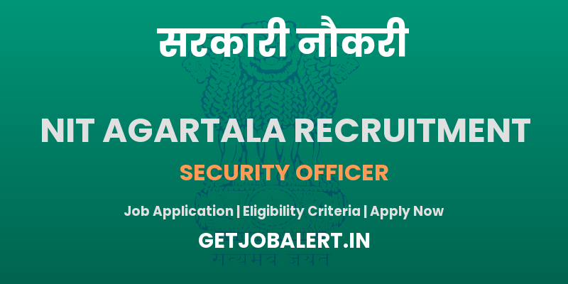 NIT Agartala Security Officer Recruitment 2025 - Apply Online for 01 Posts