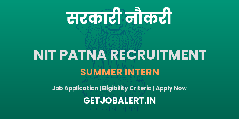 NIT Patna Summer Interns Recruitment 2025 - Apply Offline for 01 Posts