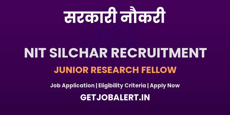 NIT Silchar Junior Research Fellow Recruitment 2025 - Apply Offline for 01 Posts