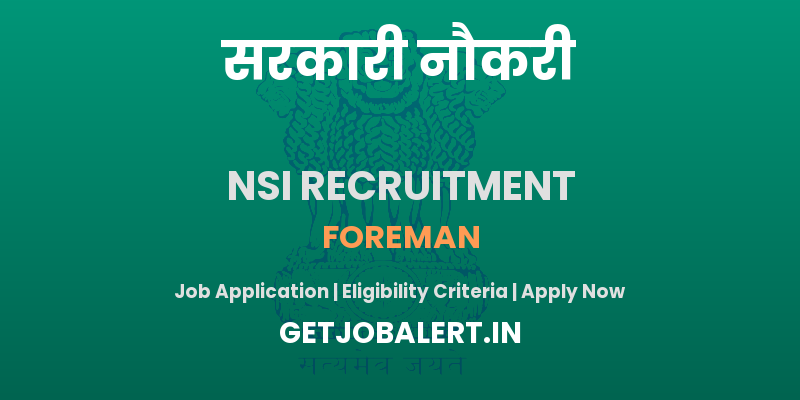 NSI Foreman Recruitment 2025 - Apply Offline for 01 Posts