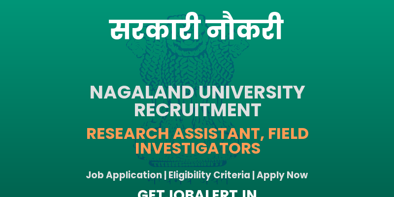 Nagaland University Recruitment 2025 - Apply Offline for 02 Research Assistant and Field Investigators Posts