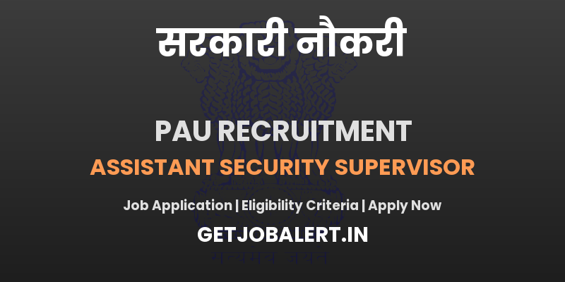 PAU Assistant Security Supervisor Recruitment 2025 - Apply Offline for 01 Posts
