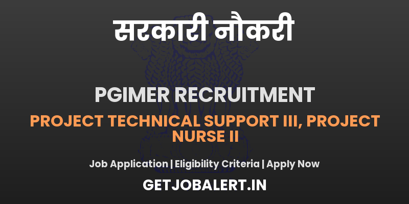 PGIMER Recruitment 2025 - Apply Offline for 02 Project Technical Support III, Project Nurse II Posts