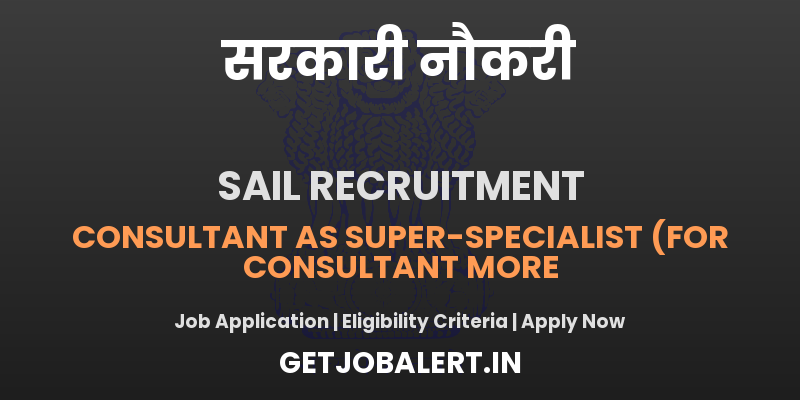 SAIL Consultant Recruitment 2025 - 07 Posts, Walk in on 05 June 2025