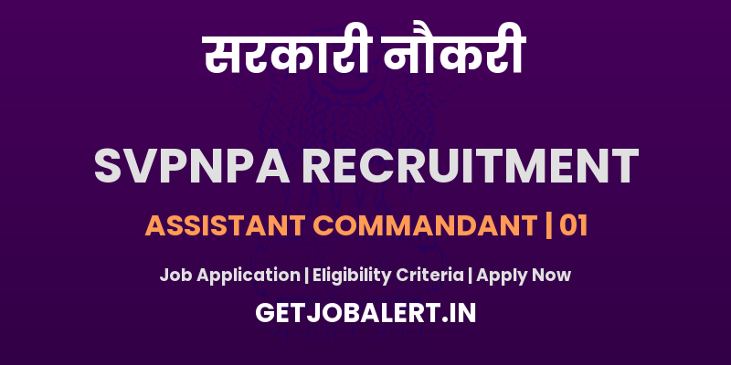 SVPNPA Assistant Commandant Recruitment 2025 - Apply Offline for 01 Posts