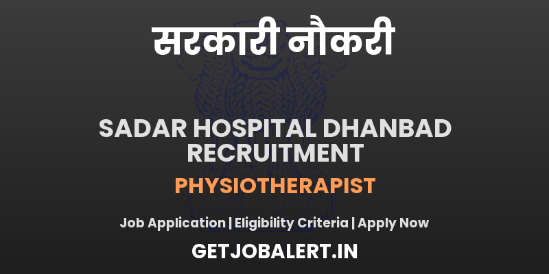 Sadar Hospital Dhanbad Physiotherapist Recruitment 2025 - Apply Offline for 01 Posts