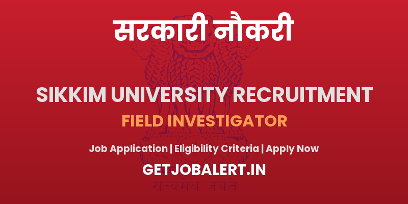 Sikkim University Field Investigator Recruitment 2025 - Apply Offline for 02 Posts