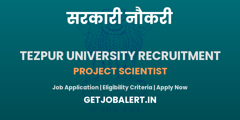 Tezpur University Project Scientist Recruitment 2025 - Apply Offline for 02 Posts