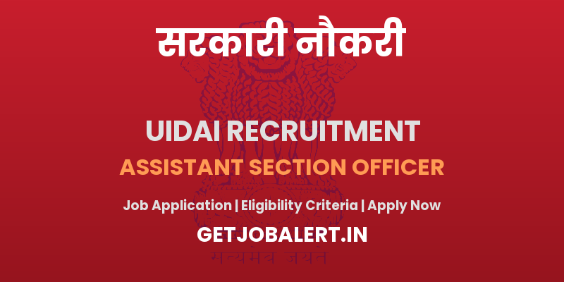 UIDAI Assistant Section Officer Recruitment 2025 - Apply Offline for 01 Posts