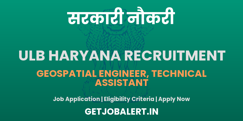 ULB Haryana Recruitment 2025 - Apply Online for 55 Geospatial Engineer, Technical Assistant Posts