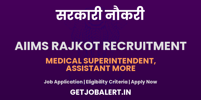 AIIMS Rajkot Recruitment 2025 - Apply Offline for 08 Medical Superintendent, Assistant Controller of Examination, More Posts