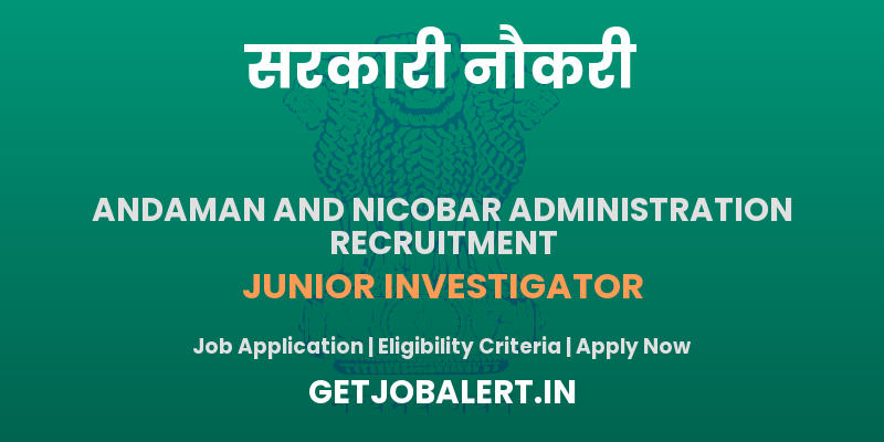 Andaman and Nicobar Administration Recruitment 2025 - Apply Online for 12 Junior Investigator Posts