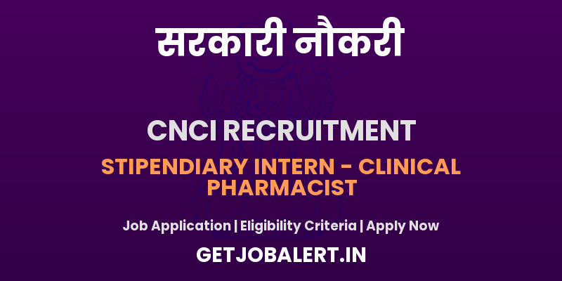 CNCI Kolkata Stipendiary Intern Recruitment 2025 - Apply Offline for 02 Post