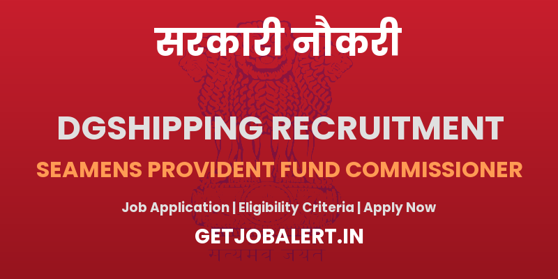 Directorate General of Shipping Mumbai Recruitment 2025 - Apply Offline for 1 Seamens Provident Fund Commissioner Posts