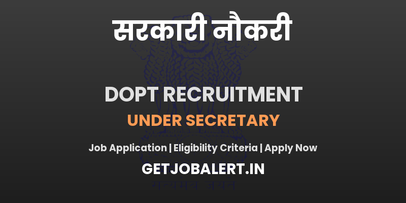 Department of Personnel and Training Under Secretary Recruitment 2025 - Apply Offline for 4 Posts
