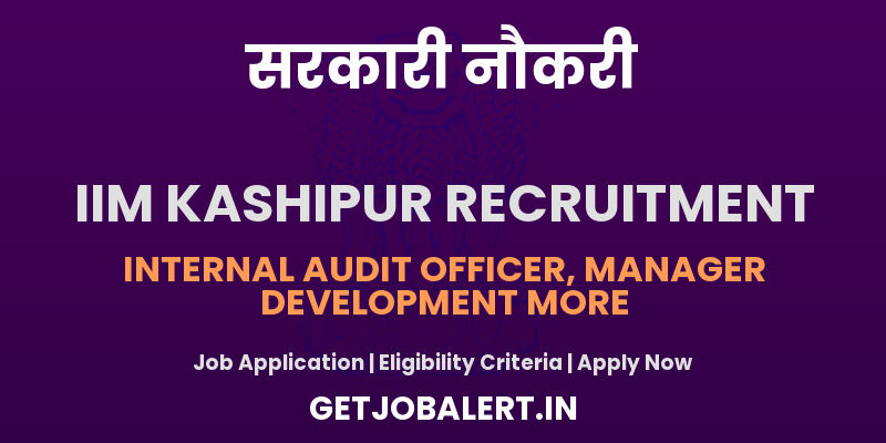 IIM Kashipur Various Posts Recruitment 2025 - Apply Online for 6 Internal Audit Officer, Manager, More Posts