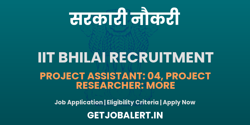 IIT Bhilai Recruitment 2025 - Apply Online Project Assistant, Project Associate, More Posts