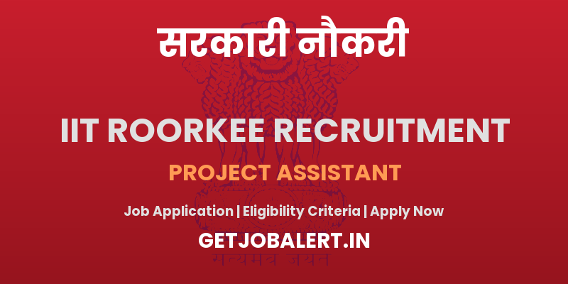IIT Roorkee Project Assistant Recruitment 2025 - Apply Offline for 01 Posts