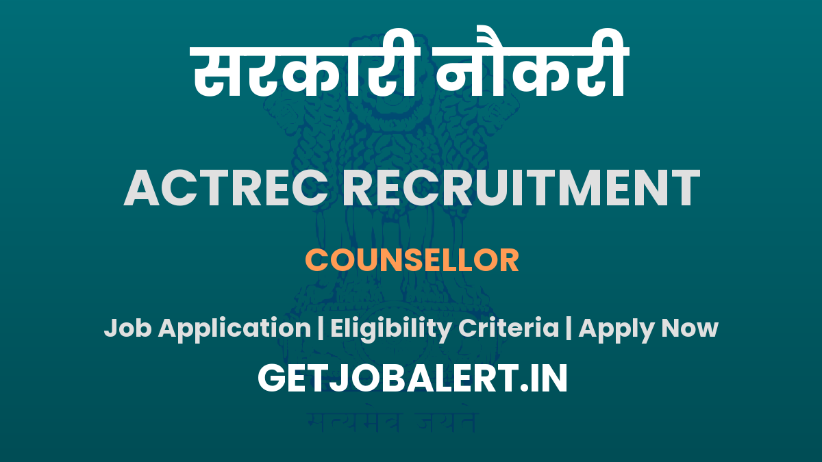 ACTREC Counsellor Recruitment 2025 - Walk in for 03 Posts on 10th June