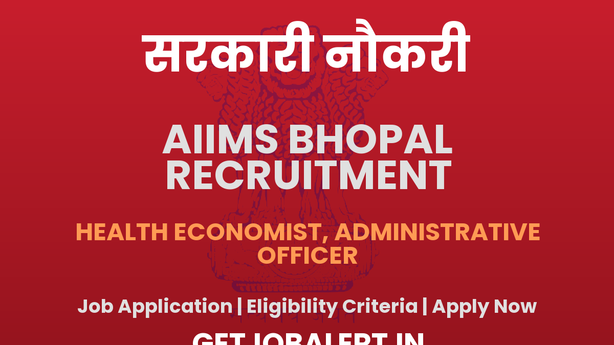 AIIMS Bhopal Recruitment 2025 - Walk in for 02 Health Economist, Administrative Officer Posts