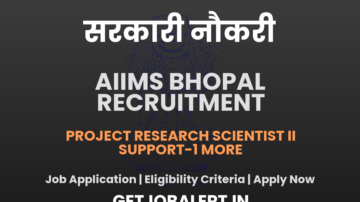 AIIMS Bhopal Support Recruitment 2025 - Apply Online for Project Research Scientist, Technical Support Posts