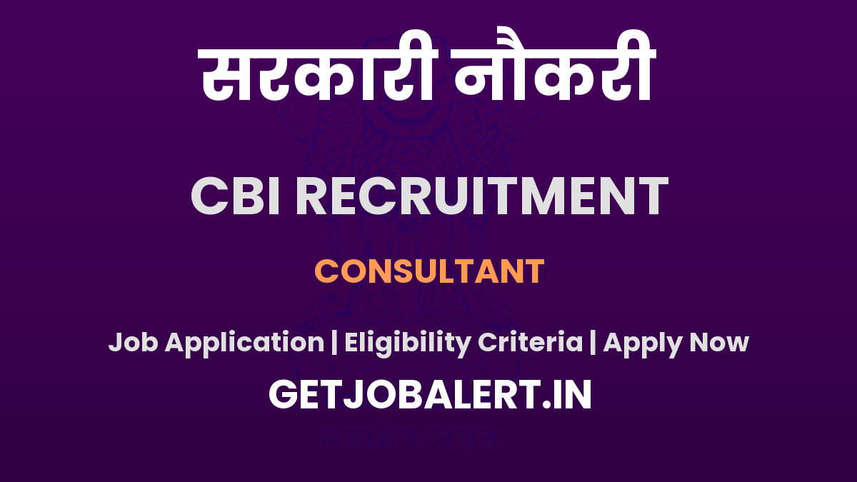CBI Consultant Recruitment 2025 - Apply Offline for 03 Posts Before June 15