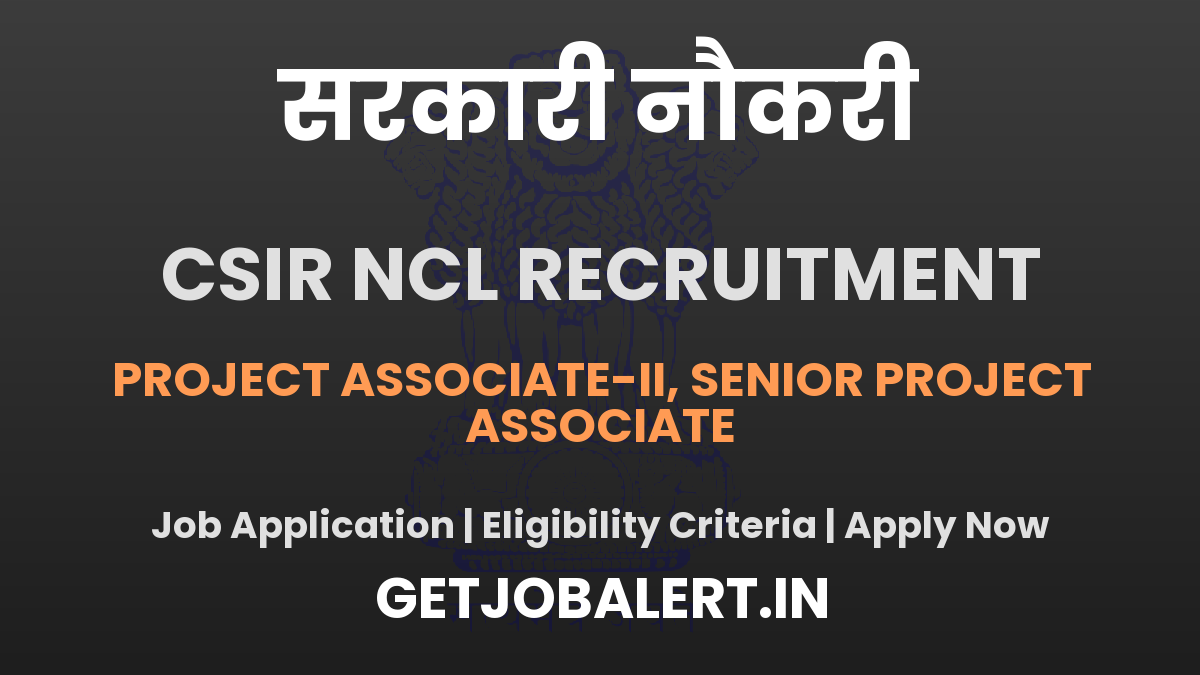 CSIR NCL Recruitment 2025 - Apply Online for 02 Project Associate, Senior Project Associate Posts