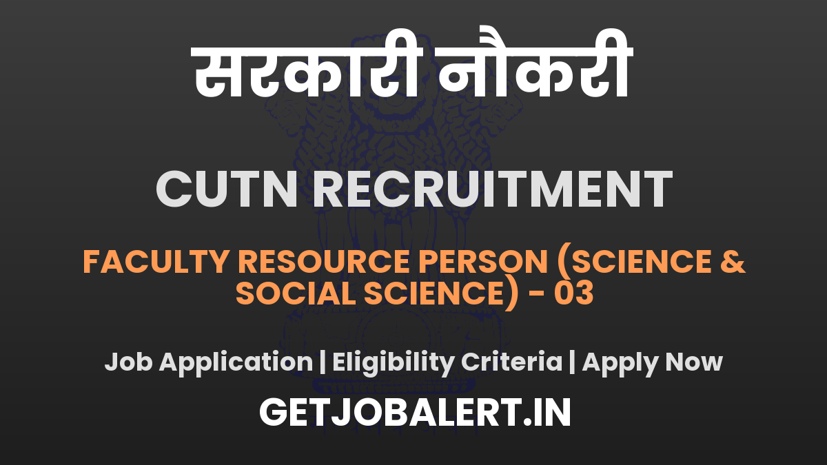 CUTN Faculty Resource Person Recruitment 2025 - Walkin Interview for 03 Posts
