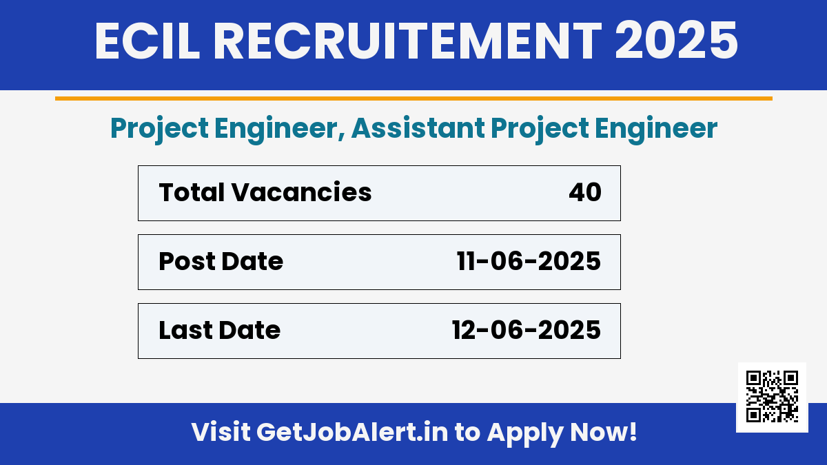 ECIL Recruitment 2025 - Apply Offline for 40 Project Engineer, Assistant Project Engineer Posts