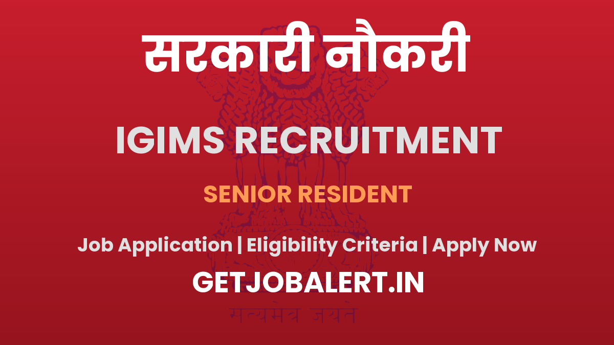 IGIMS Senior Resident Recruitment 2025 - Apply Offline for 04 Posts