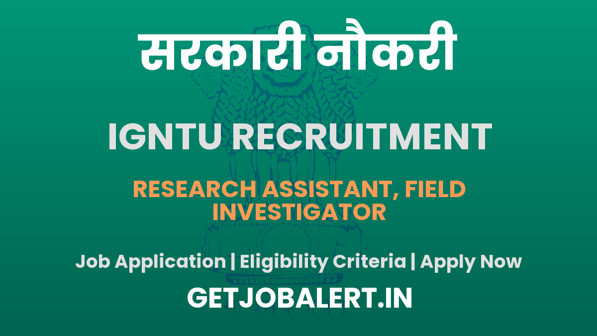 IGNTU Research Assistant, Field Investigator Recruitment 2025 - Apply Offline for 02 Posts