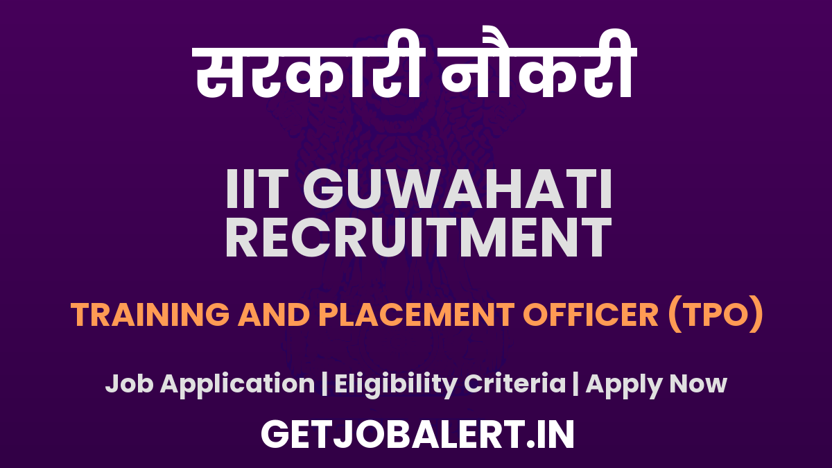 IIT Guwahati Training and Placement Officer Recruitment 2025 - Apply Online for 01 Posts