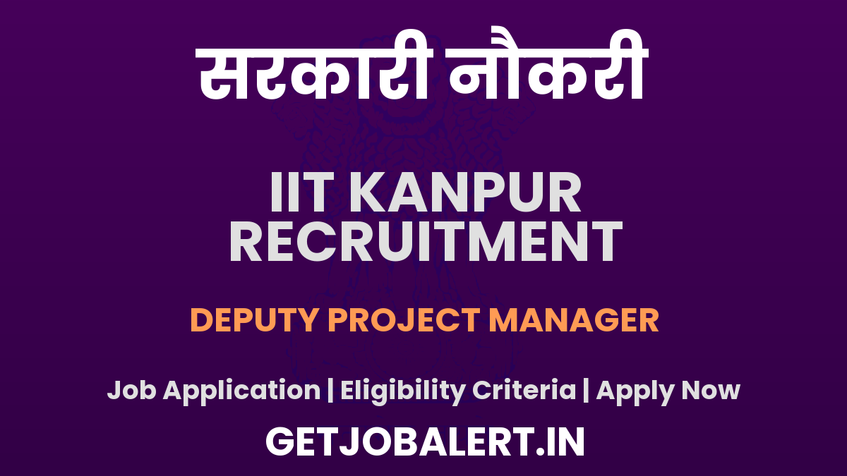 IIT Kanpur Deputy Project Manager Recruitment 2025 - Apply Online for 01 Posts