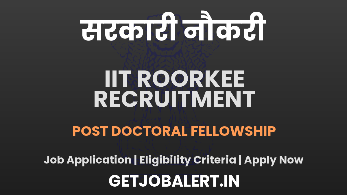 IIT Roorkee Post Doctoral Fellowship Recruitment 2025 - Apply Offline