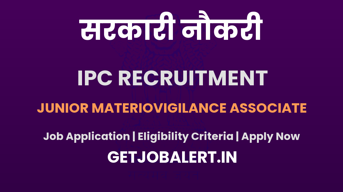 Indian Pharmacopoeia Commission Recruitment 2025 - Apply Offline for 04 Junior Materiovigilance Associate Posts