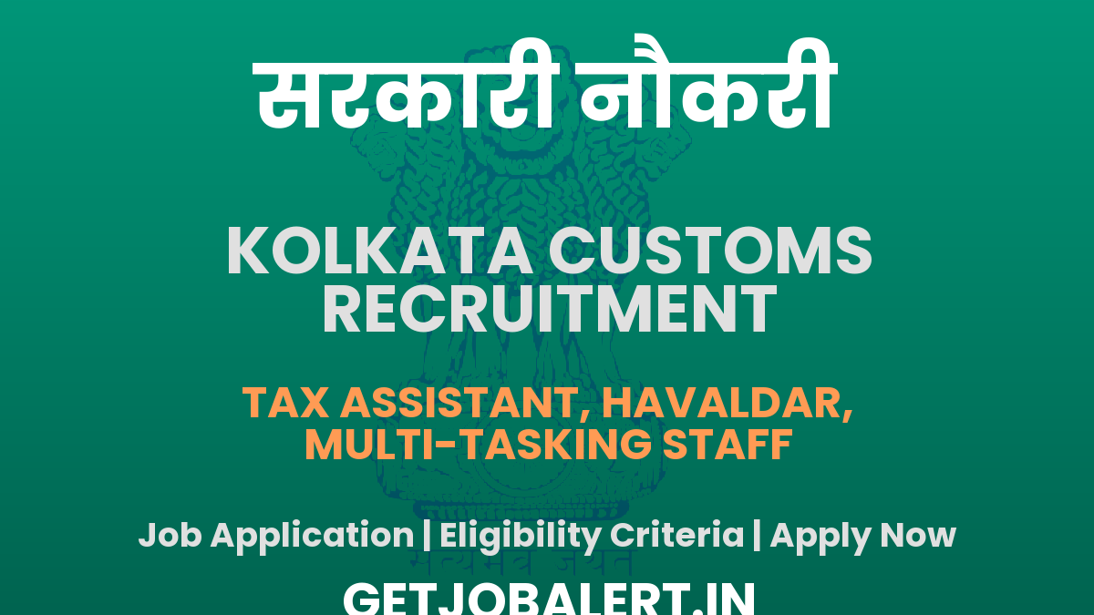 Kolkata Customs Recruitment 2025 - Apply Online for 26 Tax Assistant, Havaldar, More Posts Before Last Date