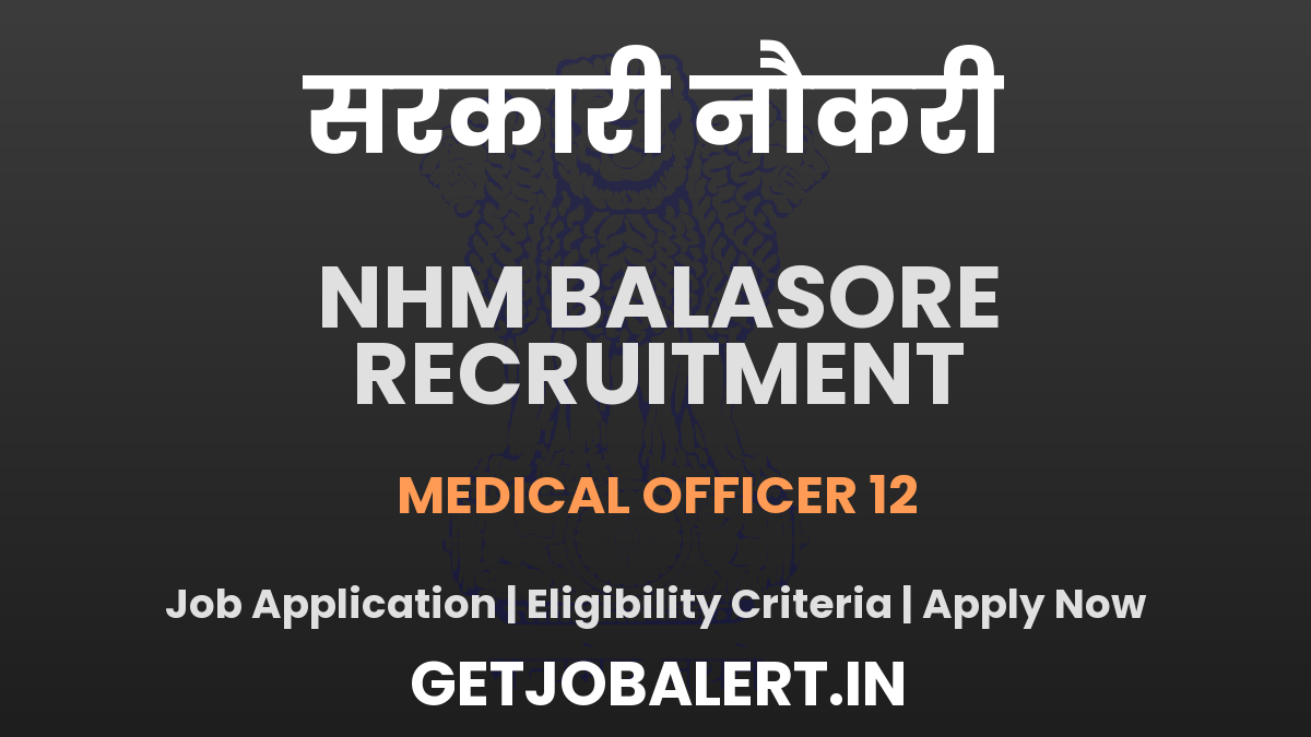 NHM Balasore Medical Officer Recruitment 2025 - Apply Offline for 12 Posts Before June 03