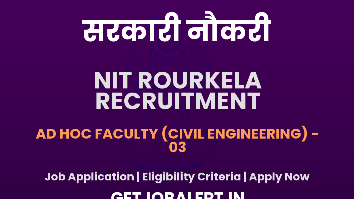 NIT Rourkela Ad Hoc Faculty Recruitment 2025 - Apply Online for 03 Posts