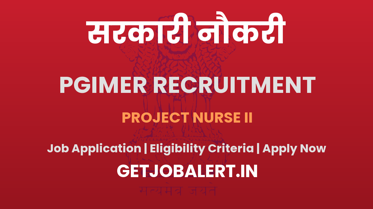 PGIMER Project Nurse II Recruitment 2025 - Apply Online for 02 Posts