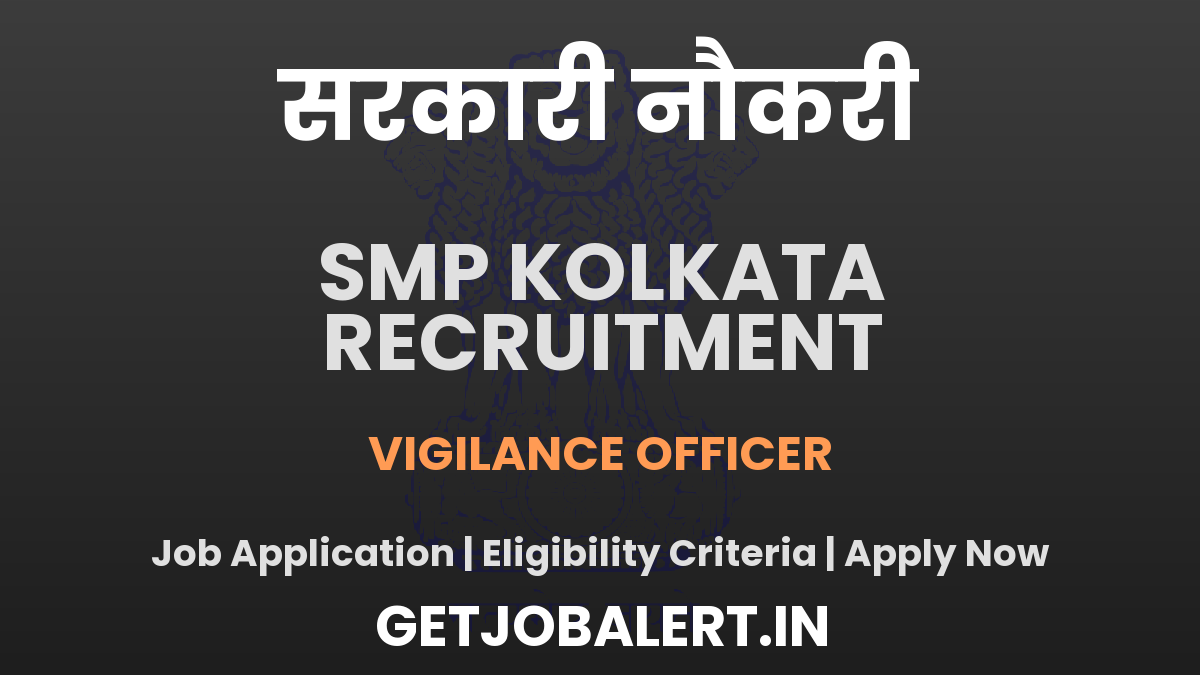 SMP Kolkata Vigilance Officer Recruitment 2025 - Apply Offline for 01 Posts
