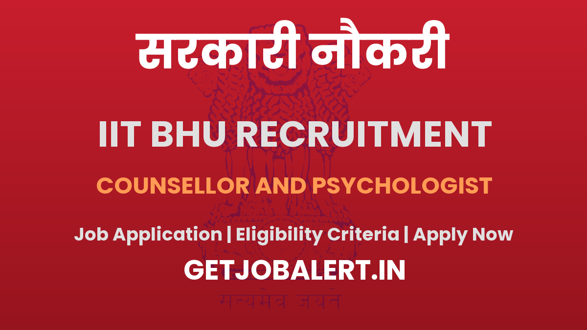 IIT BHU Counsellor and Psychologist Recruitment 2025 - Apply Online for 04 Posts
